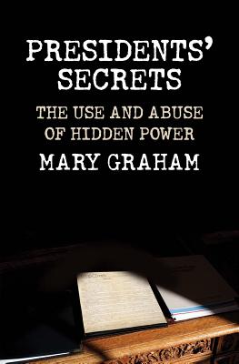 Presidents Secrets: The Use and Abuse of Hidden Power