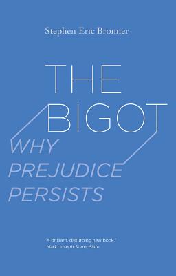 The Bigot: Why Prejudice Persists