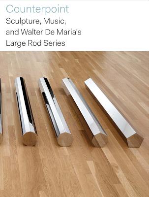 Counterpoint: Sculpture, Music, and Walter De Marias Large Rod Series