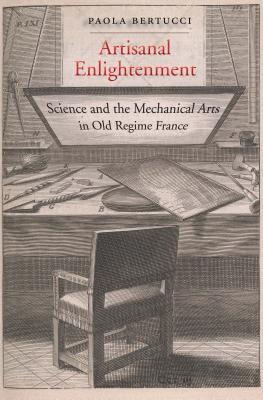 Image for Artisanal Enlightenment: Science and the Mechanical Arts in Old Regime France