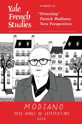 Yale French Studies, Number 133: Detecting Patrick Modiano: New Perspectives (Yale French Studies Series)