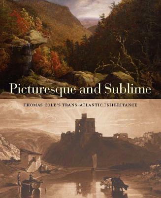 Image for Picturesque and Sublime: Thomas Cole's Trans-Atlantic Inheritance