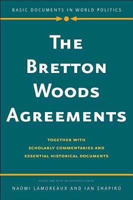 The Bretton Woods Agreements: Together with Scholarly Commentaries and Essential Historical Documents (Basic Documents in World Politics)