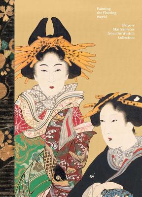 Painting the Floating World: Ukiyo-e Masterpieces from the Weston Collection