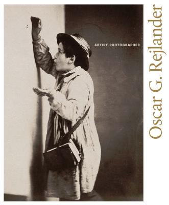 Oscar G. Rejlander: Artist Photographer