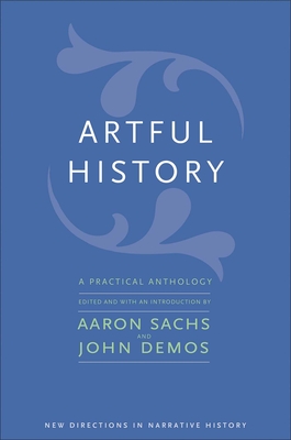 Artful History: A Practical Anthology (New Directions in Narrative History)