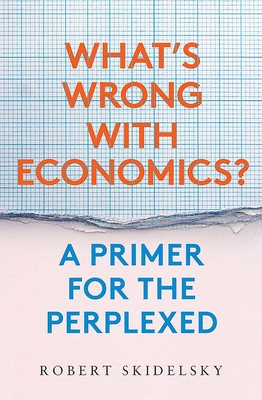 Whats Wrong with Economics: A Primer for the Perplexed