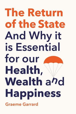 The Return of the State: And Why it is Essential for our Health, Wealth and Happiness