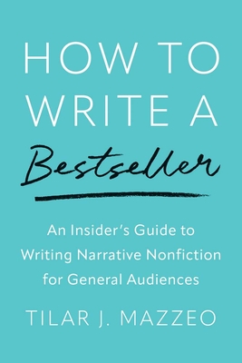 HOW TO WRITE A BESTSELLER: An Insider's Guide to Writing Narrative Nonfiction for General Audiences