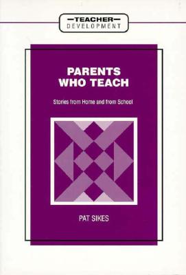 Parents Who Teach: Stories from Home and from School (Teacher Development)