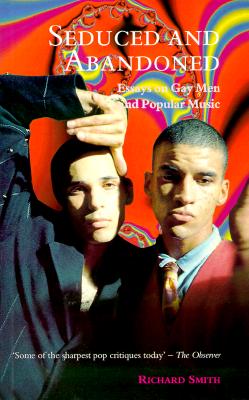 Seduced and Abandoned: Essays on Gay Men and Popular Music
