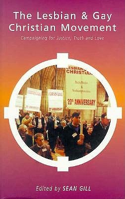 The Lesbian and Gay Christian Movement: Campaigning for Justice, Truth and Love