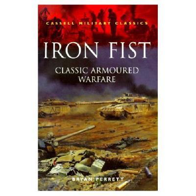 Iron Fist: Classic Armoured Warfare (Cassell Military Paperbacks)