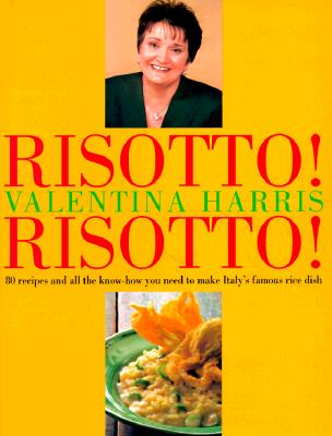 Risotto!: 80 Recipes and All the Know-How You Need to Make Italy's Famous Rice Dish