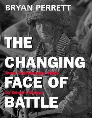 Changing Face of Battle: from Teutoburger Wald to Desert Storm.