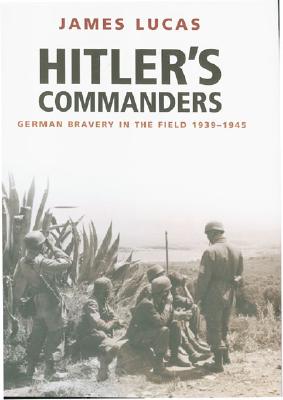 Hitler's Commanders: German Bravery in the Field 1939-1945