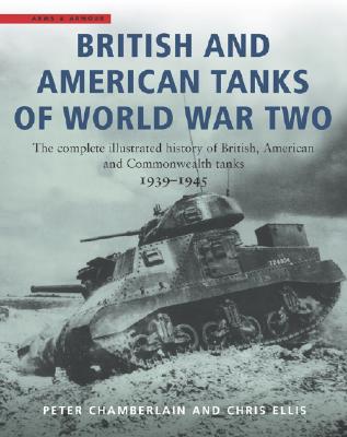 British & American Tanks of World War II: Complete Illustrated History of British, American & Commonwealth Tanks 1939-1945.