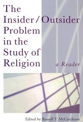 The Insider/Outsider Problem in the Study of Religion: A Reader