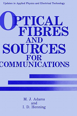 Optical Fibres and Sources for Communications (Updates in Applied Physics and Electrical Technology)