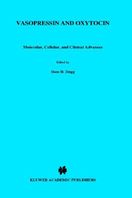 Vasopressin and Oxytocin: Molecular, Cellular, and Clinical Advances [Advances in Experimental Medicine and Biology, Volume 449]