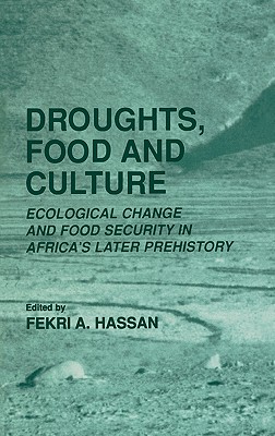 Droughts, Food and Culture: Ecological Change and Food Security in Africas Later Prehistory
