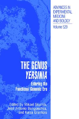The Genus Yersinia: Entering the Functional Genomic Era [Advances in Experimental Medicine and Biology, Volume 529]