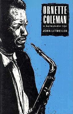 Ornette Coleman: The Harmolodic Life