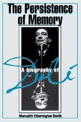 The Persistence Of Memory: A Biography Of Dali