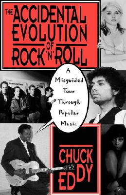 The Accidental Evolution Of Rock'n'roll: A Misguided Tour Through Popular Music