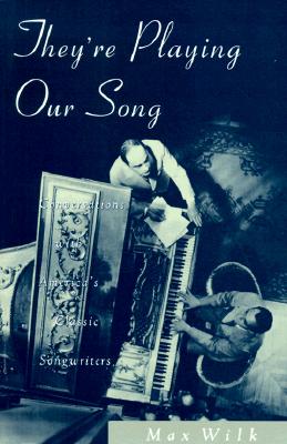 They're Playing Our Song: Conversations With America's Classic Songwriters