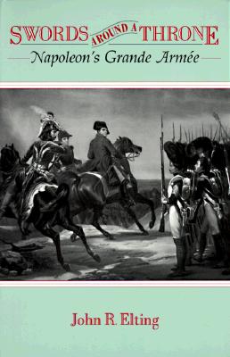 Swords Around A Throne: Napoleon's Grande Arme