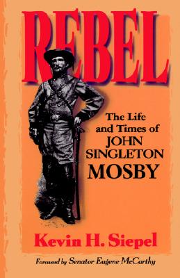Rebel: The Life And Times Of John Singleton Mosby