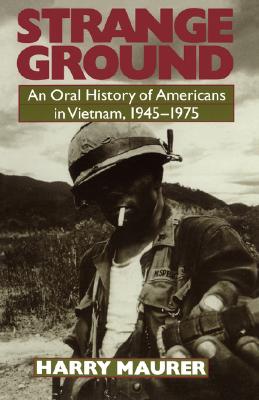 Strange Ground: An Oral History of Americans in Vietnam 1945 - 1975.
