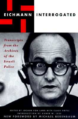 Eichmann Interrogated: Transcripts From The Archives Of The Israeli Police