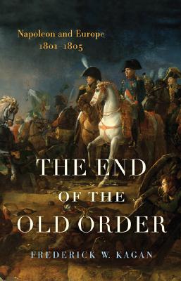 The End of the Old Order: Napoleon and Europe, 1801-1805 (v. 1)