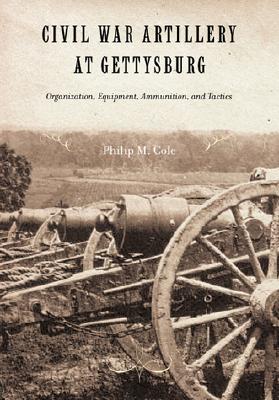 Civil War Artillery at Gettysburg: Organization, Equipment, Ammunition, and Tactics