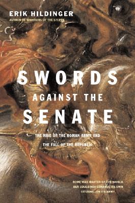 Swords Against the Senate: The Rise of the Roman Army and the Fall of the Republic.