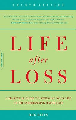 Life After Loss: A Practical Guide to Renewing Your Life After Experiencing Major Loss