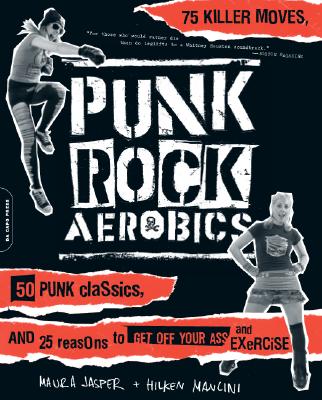 Image for Punk Rock Aerobics: 75 Killer Moves, 50 Punk Classics, And 25 Reasons To Get Off Your Ass And Exercise