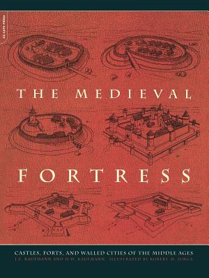 Medieval Fortress: Castles, Forts and Walled Cities of the Middle Ages.