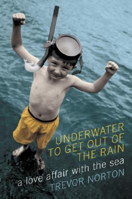Underwater to Get Out of the Rain: A Love Affair with the Sea