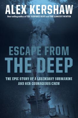 Escape from the Deep The Epic Story of a Legendary Submarine and Her Courageous Crew