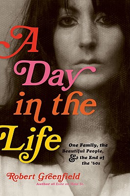 Image for A Day in the Life: One Family, the Beautiful People, and the End of the Sixties