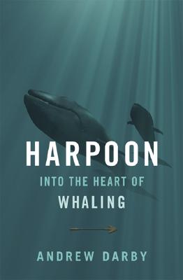 Harpoon: Into the Heart of Whaling (A Merloyd Lawrence Book)