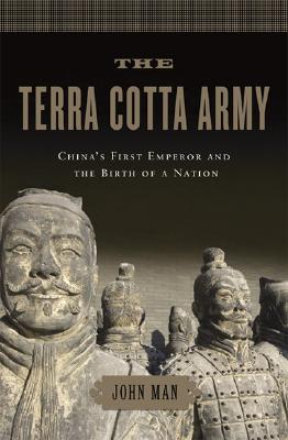 The Terra Cotta Army: China's First Emperor and the Birth of a Nation