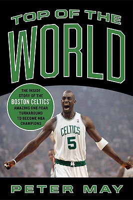 Top of the world : the inside story of the Boston Celtics' amazing one-year.