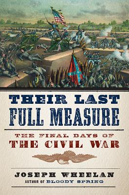 Their Last Full Measure: The Final Days of the Civil War