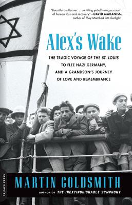 Alex's Wake: The Tragic Voyage of the St. Louis to Flee Nazi Germany-and a Grandsons Journey of Love and Remembrance