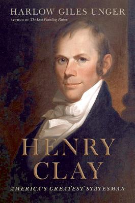 HENRY CLAY: AMERICA'S GREATEST STATESMAN