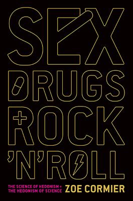 Sex, Drugs, and Rock 'n' Roll: The Science of Hedonism and the Hedonism of Science